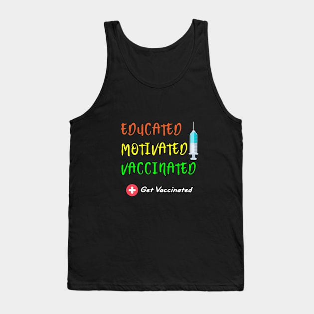 Educated Motivated Vaccinated Vaccine - Pro Vaccination Tank Top by designs4up